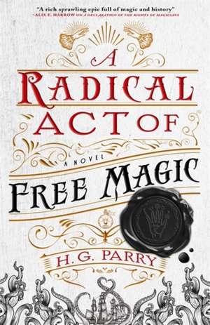 A Radical Act of Free Magic de H. G. Parry