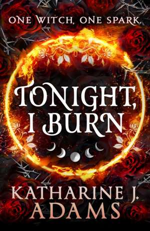 Tonight, I Burn de Katharine J. Adams