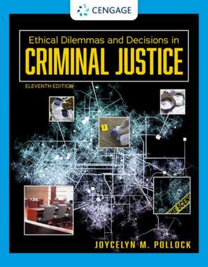 Ethical Dilemmas and Decisions in Criminal Justice de Joycelyn M. Pollock