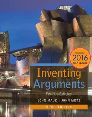 Inventing Arguments Brief Edition, 2016 MLA Update (with APA 2019 Update Card) de John (Kent State University at Geauga) Metz