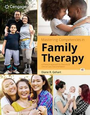 Mastering Competencies in Family Therapy: A Practical Approach to Theories and Clinical Case Documentation de Diane Gehart