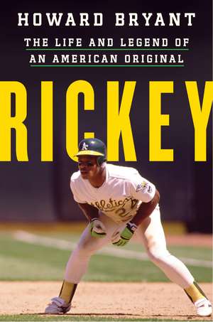 Rickey: The Life and Legend of an American Original de Howard Bryant