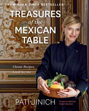 Pati Jinich Treasures Of The Mexican Table: Classic Recipes, Local Secrets de Pati Jinich