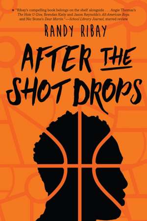 After the Shot Drops de Randy Ribay