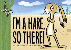 I'm a Hare, So There! de Julie Rowan-Zoch