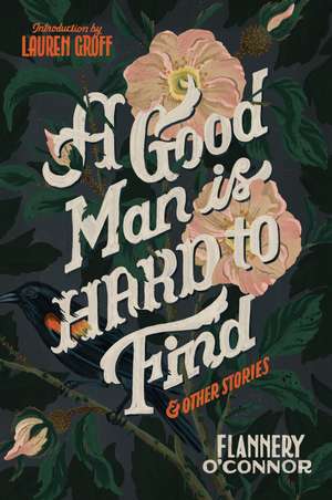 A Good Man Is Hard To Find And Other Stories de Flannery O'Connor