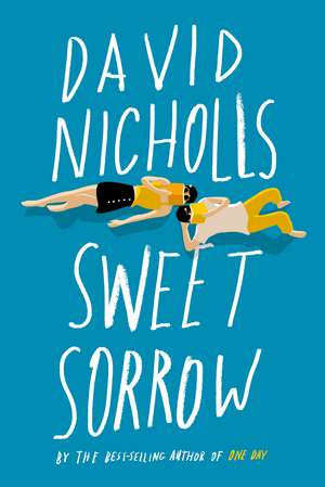 Sweet Sorrow: The long-awaited new novel from the best-selling author of ONE DAY de David Nicholls