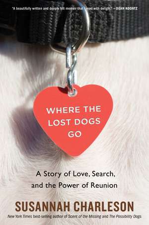 Where The Lost Dogs Go: A Story of Love, Search, and the Power of Reunion de Susannah Charleson