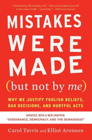 Mistakes Were Made (but Not By Me) : Why We Justify Foolish Beliefs, Bad Decisions, and Hurtful Acts, Third Edition de Carol Tavris