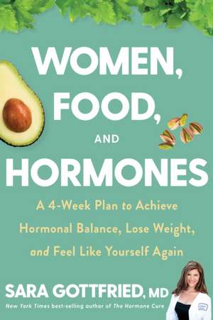 Women, Food, And Hormones: A 4-Week Plan to Achieve Hormonal Balance, Lose Weight, and Feel Like Yourself Again de Sara Gottfried