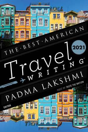 The Best American Travel Writing 2021 de Padma Lakshmi