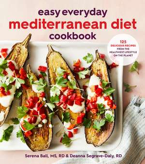 Easy Everyday Mediterranean Diet Cookbook: 125 Delicious Recipes from the Healthiest Lifestyle on the Planet de Deanna Segrave-Daly