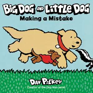 Big Dog and Little Dog Making a Mistake de Dav Pilkey