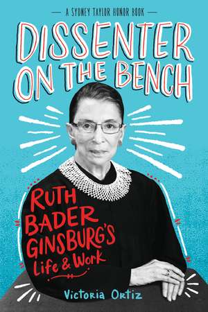 Dissenter on the Bench: Ruth Bader Ginsburg's Life and Work de Victoria Ortiz