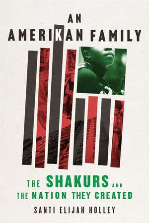 Amerikan Family, An: The Shakurs and the Nation They Created de Santi Elijah Holley