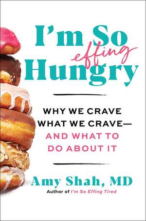 I'm So Effing Hungry: Why We Crave What We Crave – and What to Do About It de Amy Shah