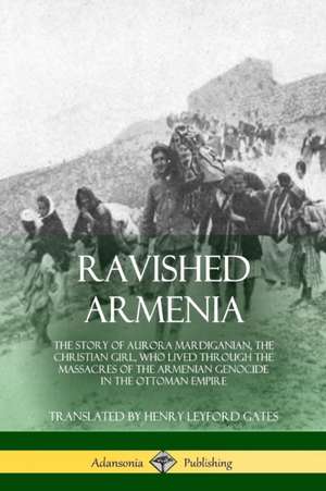 Ravished Armenia de Aurora Mardiganian