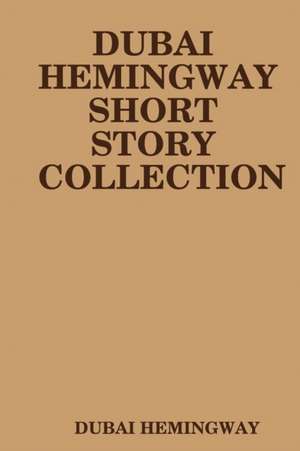 Dubai Hemingway Short Story Collection de Dubai Hemingway