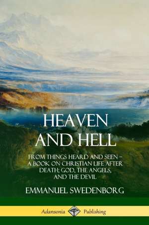 Heaven and Hell de Emmanuel Swedenborg