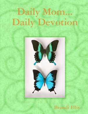 Daily Mom...Daily Devotion de Brandi Ellis