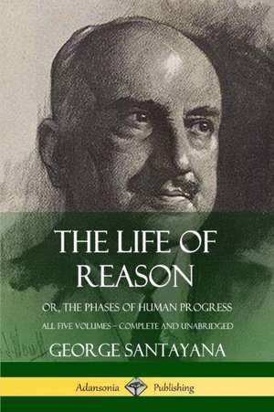 The Life of Reason de George Santayana