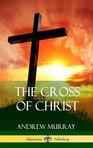 The Cross of Christ (Hardcover) de Andrew Murray