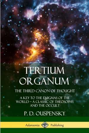 Tertium Organum, The Third Canon of Thought de P. D. Ouspensky