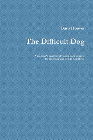 The Difficult Dog de Barb Hoover