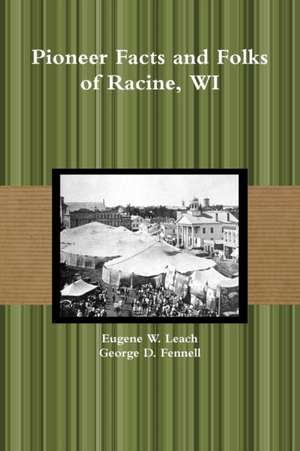 Pioneer Facts and Folks of Racine, WI de George D. Fennell