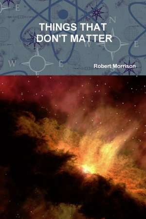 THINGS THAT DON'T MATTER de Robert Morrison