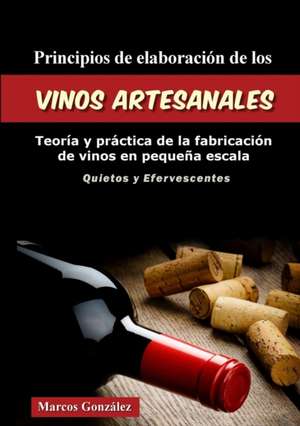 Principios de Elaboración de los Vinos Artesanales de Marcos González