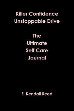 Killer Confidence Unstoppable Drive The Ultimate Self Care Journal de E. Kendall Reed