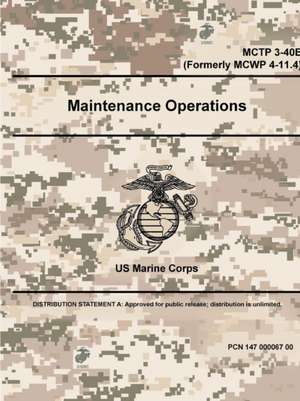 Maintenance Operations - MCTP 3-40E (Formerly MCWP 4-11.4) de Us Marine Corps