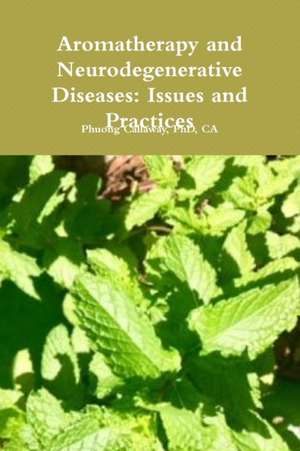 Aromatherapy and Neurodegenerative Diseases de CA Phuong Callaway