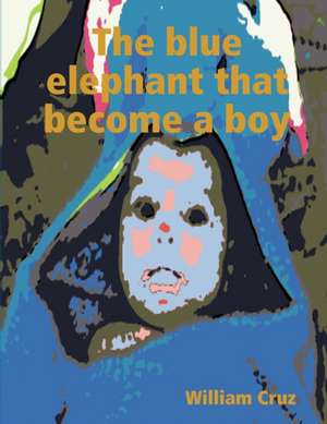 The blue elephant that become a boy de William Cruz