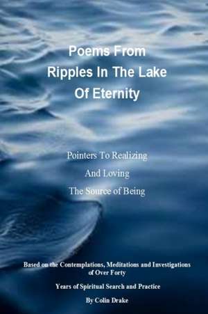 Poems From Ripples In The Lake Of Eternity de Colin Drake