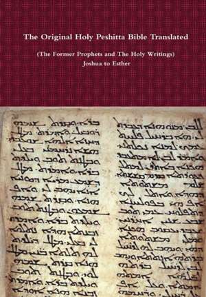 The Original Holy Peshitta Bible Translated (The Former Prophets and The Holy Writings) Joshua to Esther de Rev. David Bauscher