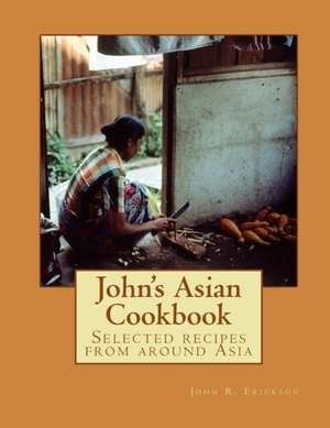 John's Asian Cook Book de John Erickson