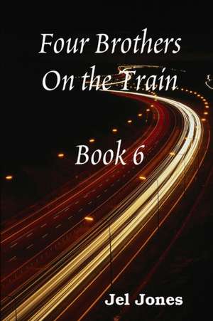 Four Brothers On the Train Book 6 de Jel Jones