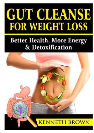 Gut Cleanse For Weight Loss de Kenneth Brown