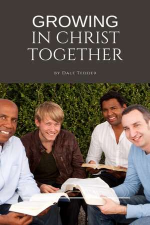 Growing in Christ Together de Dale Tedder