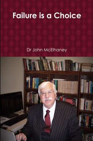 Failure is a Choice de John McElhaney