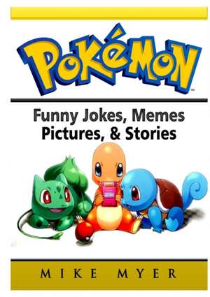 Pokemon Funny Jokes, Memes, Pictures, & Stories de Mike Myer