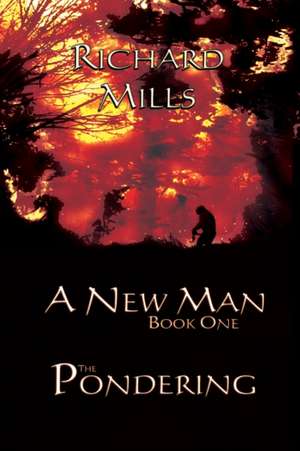 A New Man Book One The Pondering de Richard Mills