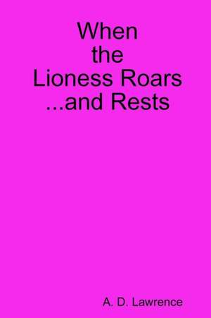 When the Lioness Roars...and Rests de A. D. Lawrence