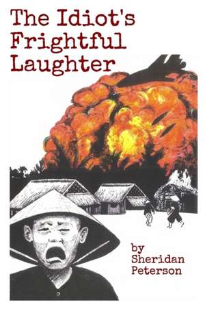 The Idiot's Frightful Laughter de Sheridan Peterson