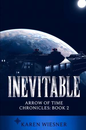 Inevitable, Arrow of Time Chronicles de Karen Wiesner