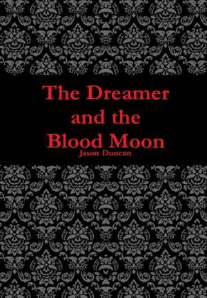 The Dreamer and the Blood Moon de Jason Duncan