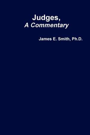 Judges, A Commentary de Ph. D. James E. Smith