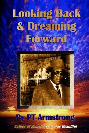 Looking Back and Dreaming Forward de Pt Armstrong